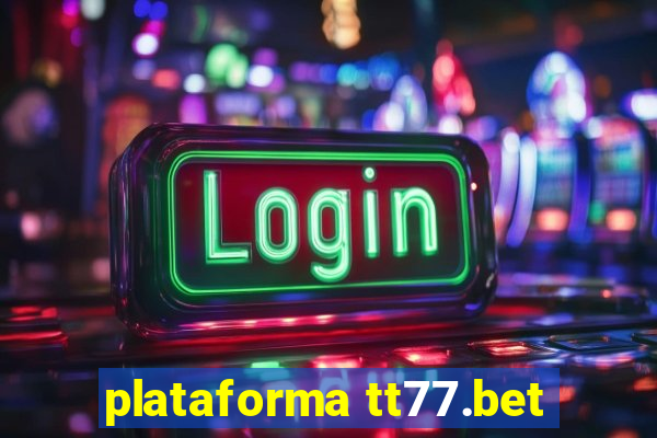 plataforma tt77.bet